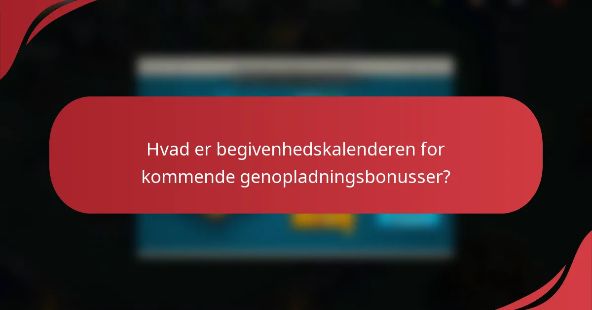 Hvad er begivenhedskalenderen for kommende genopladningsbonusser?