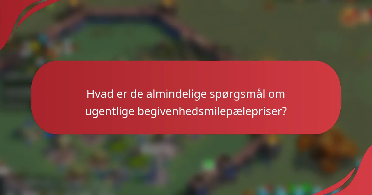 Hvad er de almindelige spørgsmål om ugentlige begivenhedsmilepælepriser?