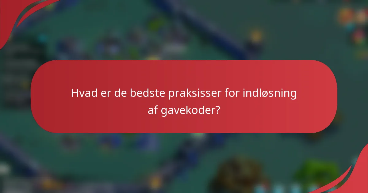 Hvad er de bedste praksisser for indløsning af gavekoder?