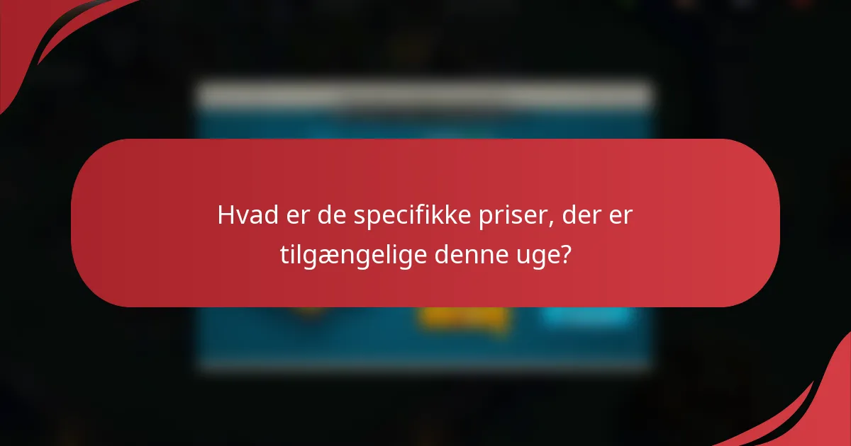 Hvad er de specifikke priser, der er tilgængelige denne uge?