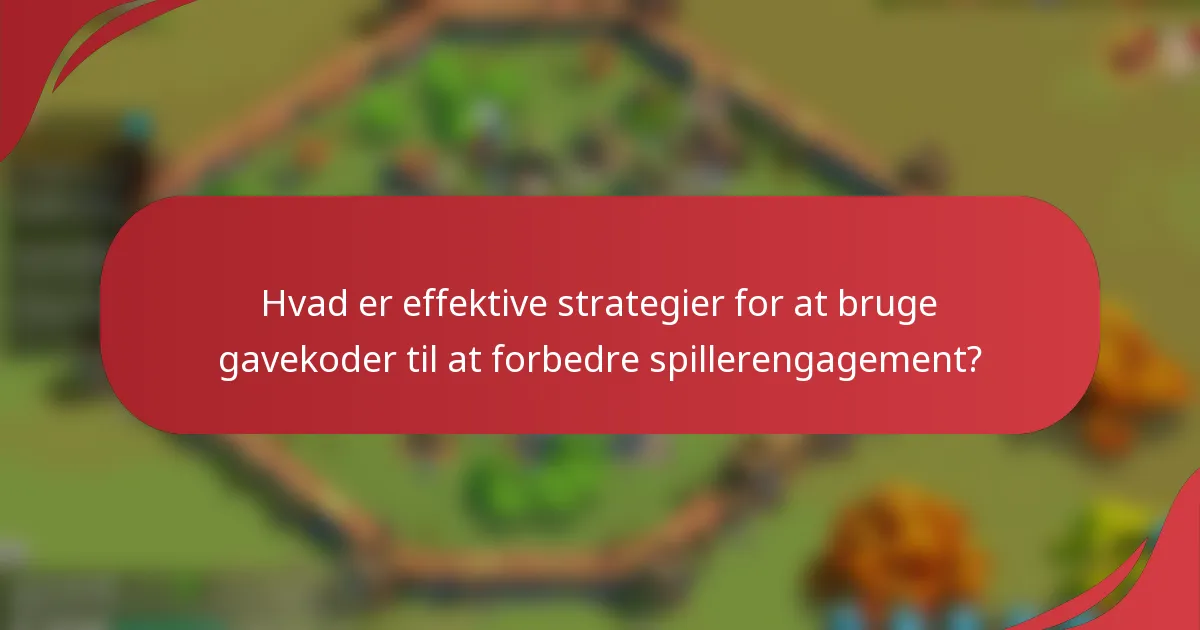 Hvad er effektive strategier for at bruge gavekoder til at forbedre spillerengagement?