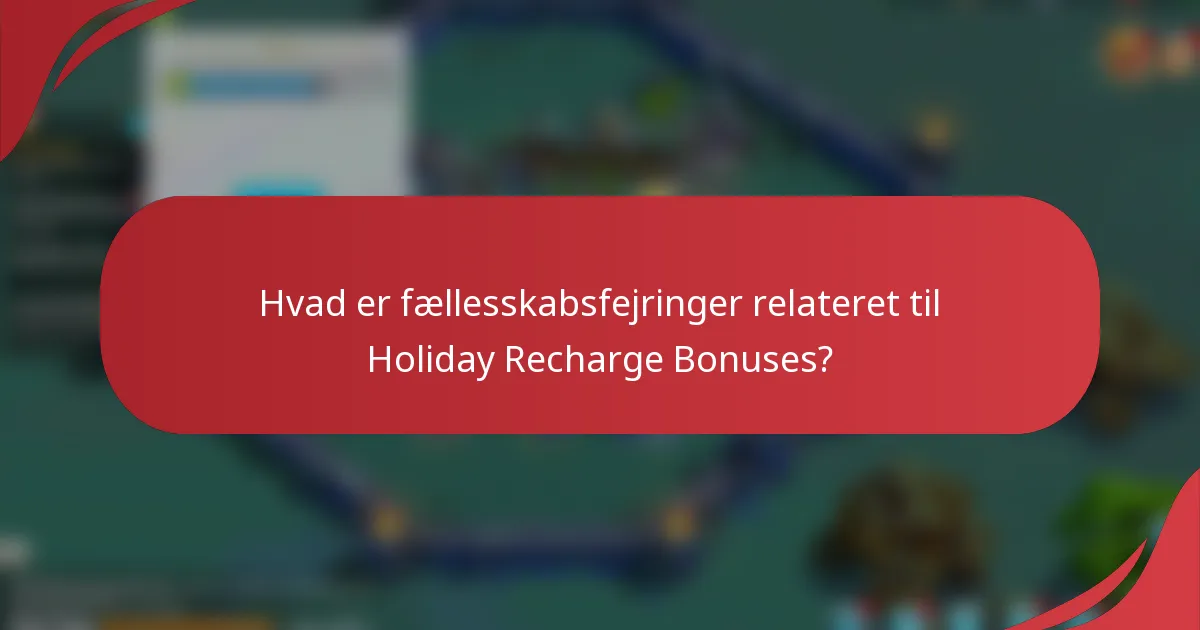 Hvad er fællesskabsfejringer relateret til Holiday Recharge Bonuses?