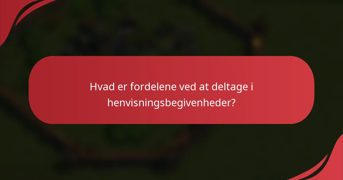 Hvad er fordelene ved at deltage i henvisningsbegivenheder?