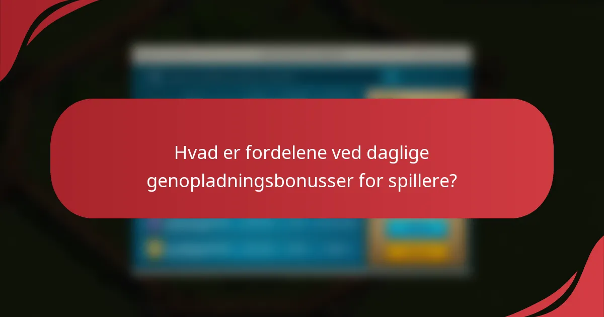 Hvad er fordelene ved daglige genopladningsbonusser for spillere?
