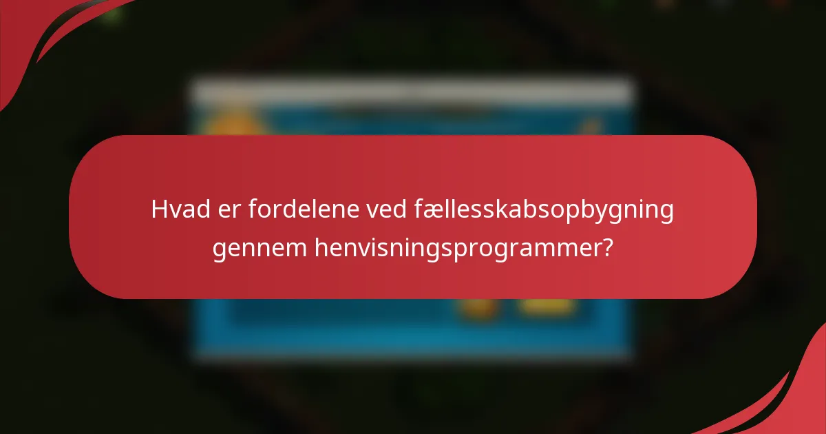 Hvad er fordelene ved fællesskabsopbygning gennem henvisningsprogrammer?