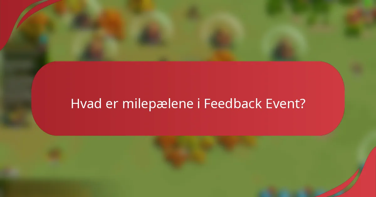 Hvad er milepælene i Feedback Event?