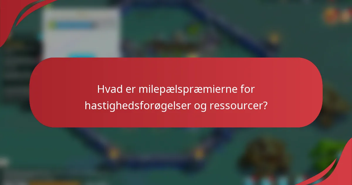 Hvad er milepælspræmierne for hastighedsforøgelser og ressourcer?