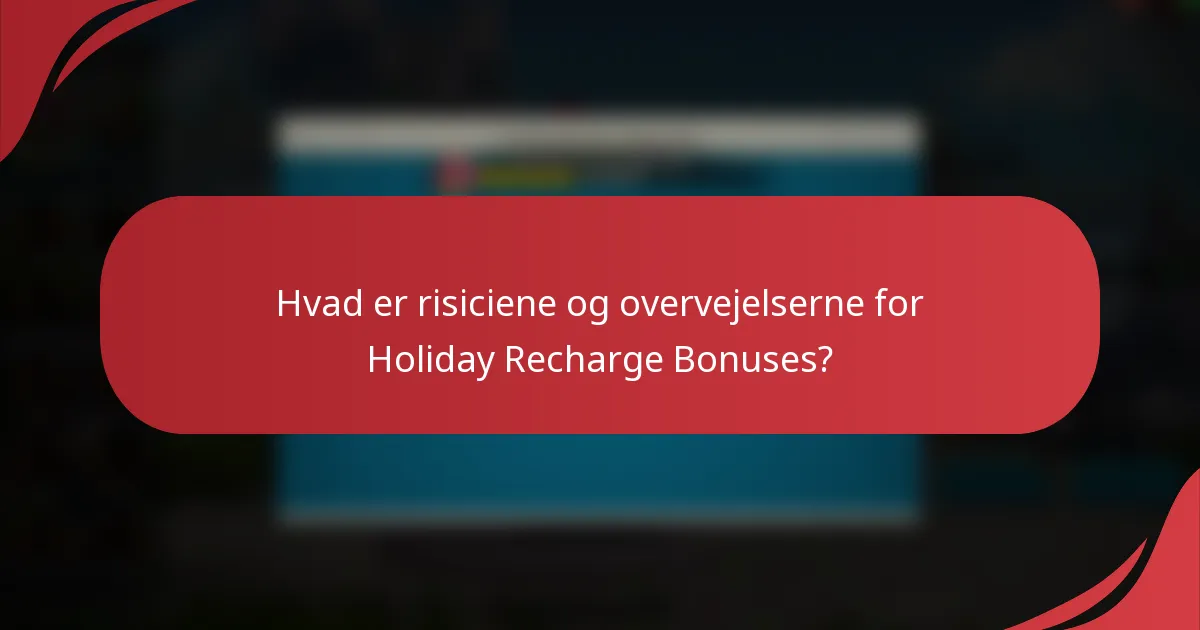 Hvad er risiciene og overvejelserne for Holiday Recharge Bonuses?