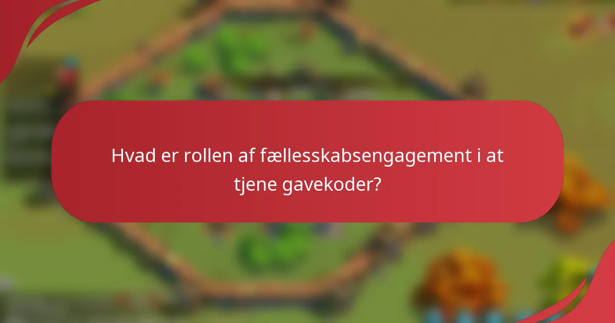 Hvad er rollen af fællesskabsengagement i at tjene gavekoder?
