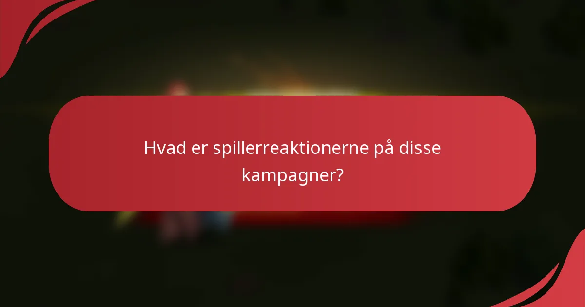 Hvad er spillerreaktionerne på disse kampagner?