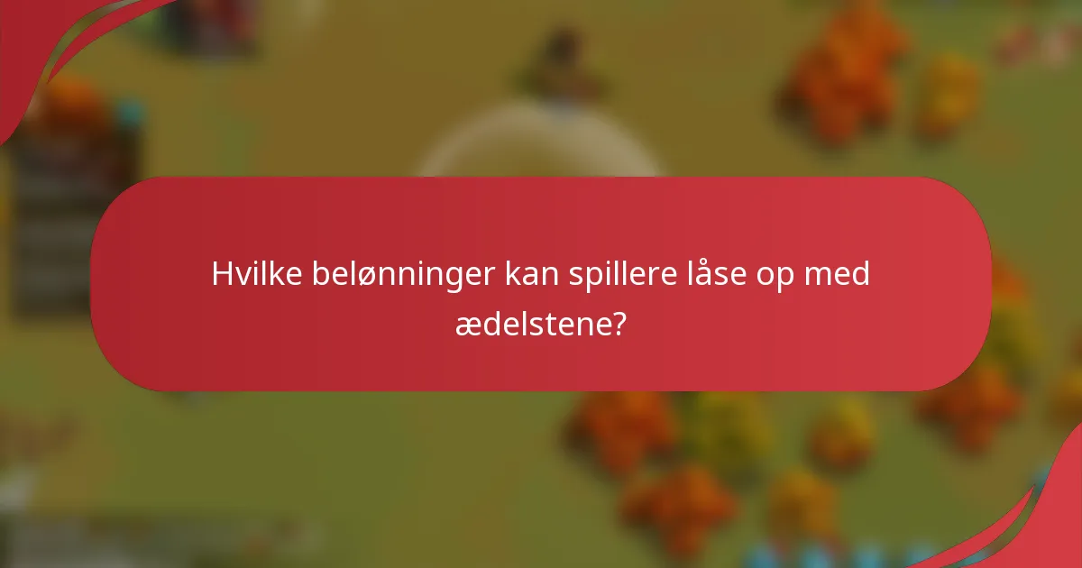 Hvilke belønninger kan spillere låse op med ædelstene?