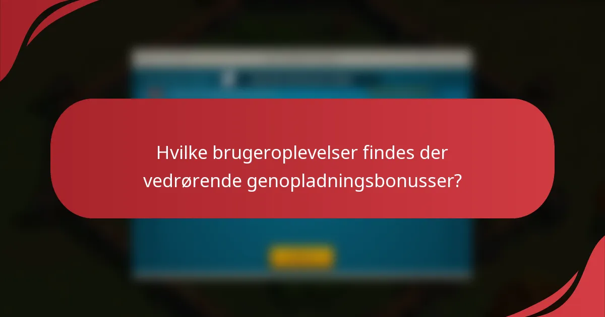 Hvilke brugeroplevelser findes der vedrørende genopladningsbonusser?