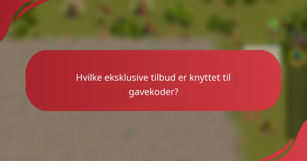 Hvilke eksklusive tilbud er knyttet til gavekoder?