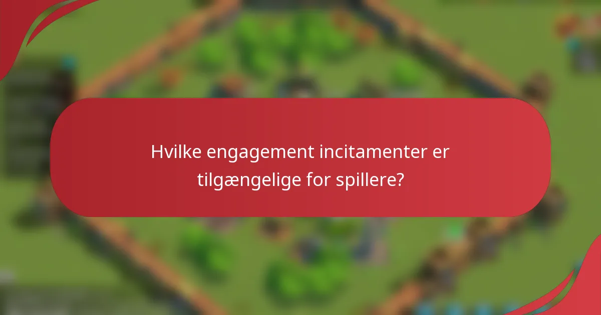 Hvilke engagement incitamenter er tilgængelige for spillere?