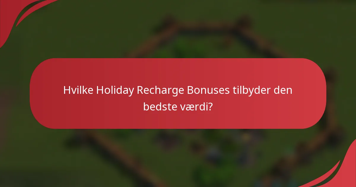 Hvilke Holiday Recharge Bonuses tilbyder den bedste værdi?
