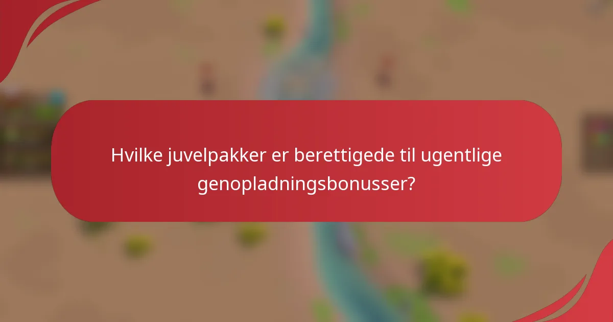 Hvilke juvelpakker er berettigede til ugentlige genopladningsbonusser?