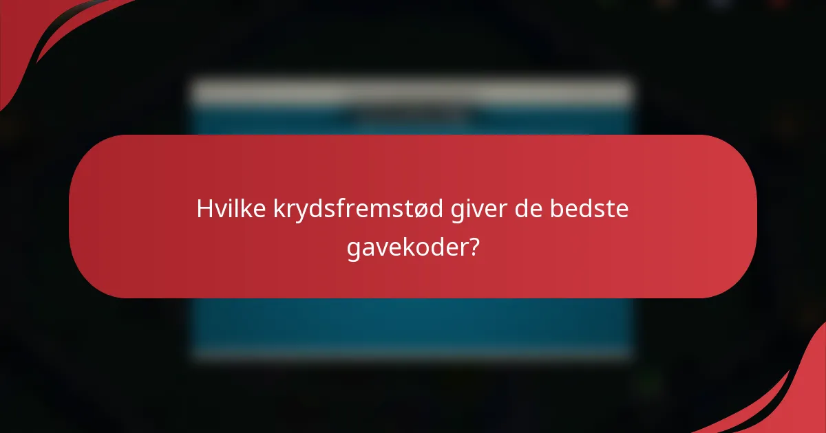 Hvilke krydsfremstød giver de bedste gavekoder?