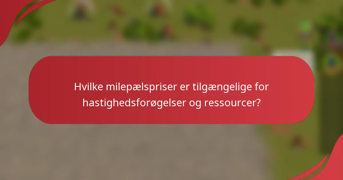 Hvilke milepælspriser er tilgængelige for hastighedsforøgelser og ressourcer?