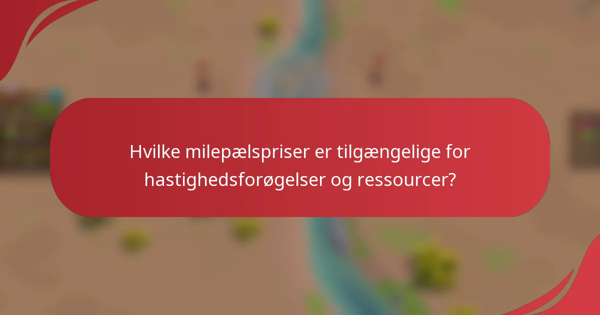 Hvilke milepælspriser er tilgængelige for hastighedsforøgelser og ressourcer?