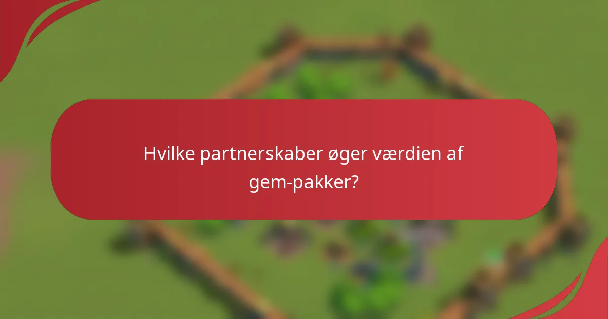 Hvilke partnerskaber øger værdien af gem-pakker?