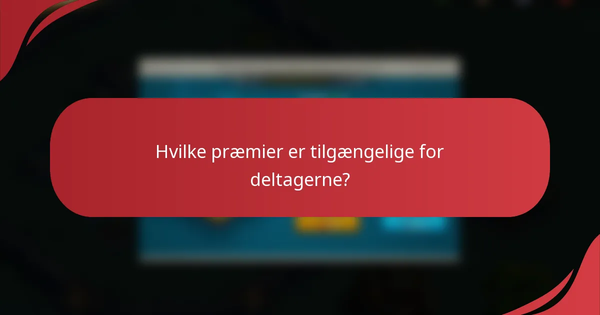 Hvilke præmier er tilgængelige for deltagerne?