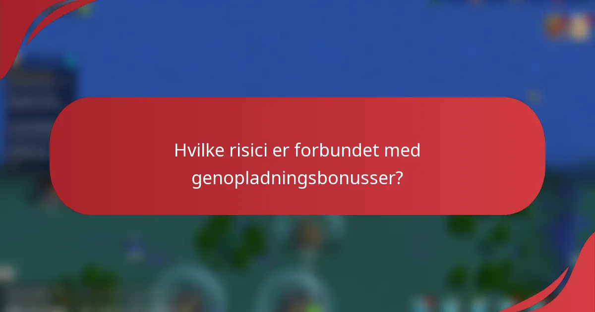 Hvilke risici er forbundet med genopladningsbonusser?