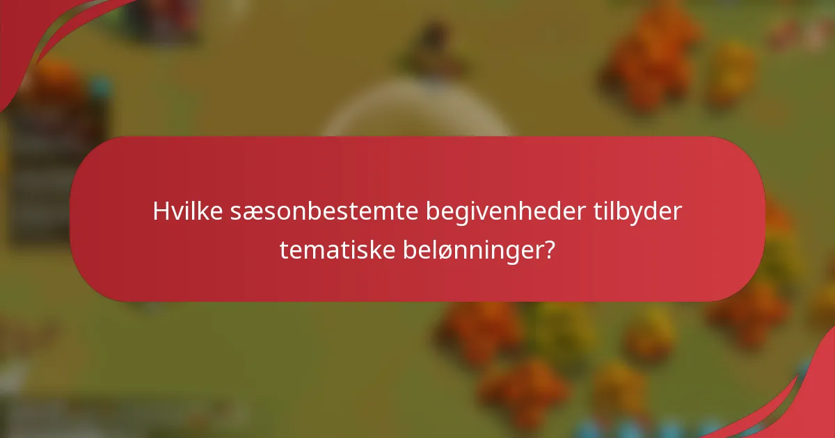 Hvilke sæsonbestemte begivenheder tilbyder tematiske belønninger?