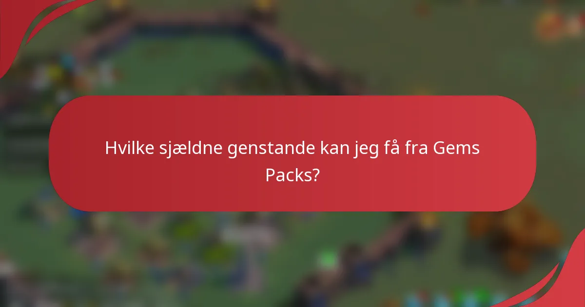 Hvilke sjældne genstande kan jeg få fra Gems Packs?