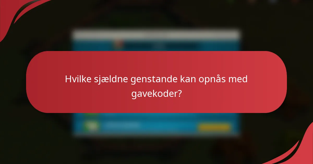 Hvilke sjældne genstande kan opnås med gavekoder?