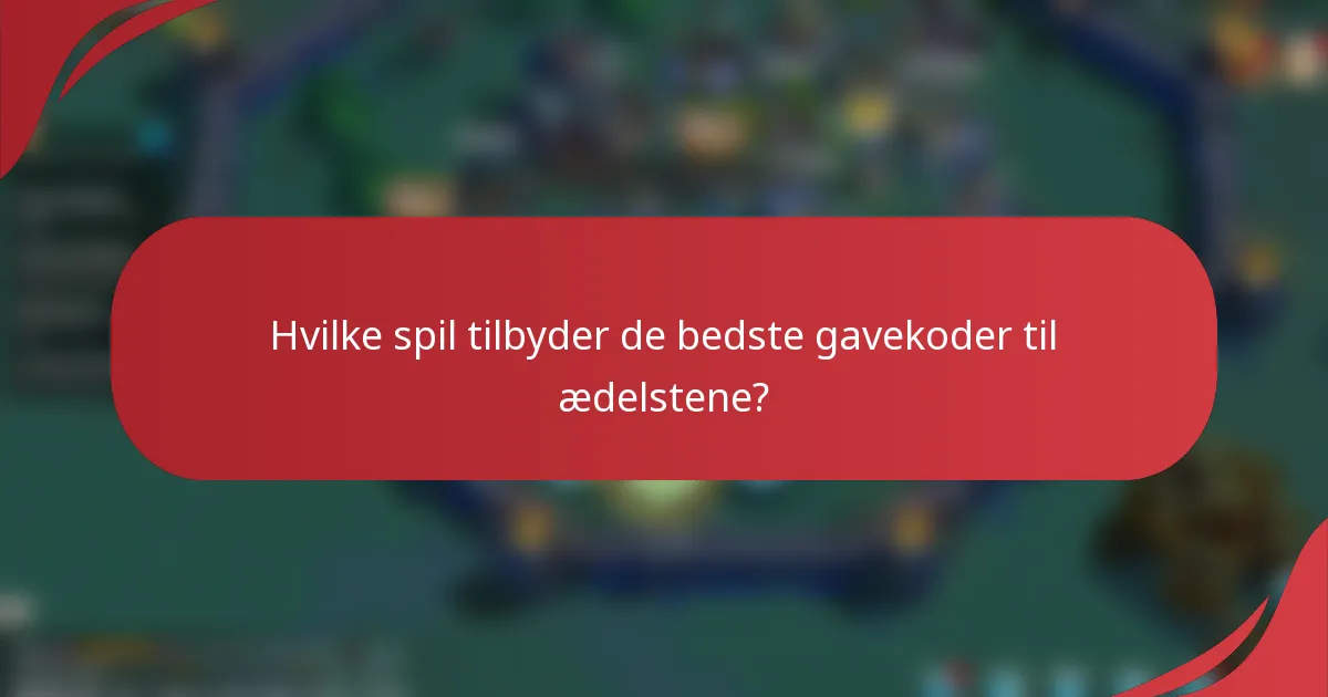 Hvilke spil tilbyder de bedste gavekoder til ædelstene?