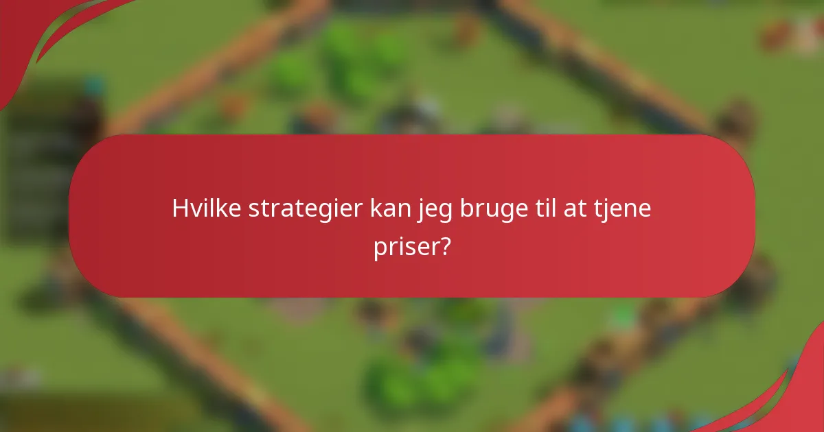 Hvilke strategier kan jeg bruge til at tjene priser?
