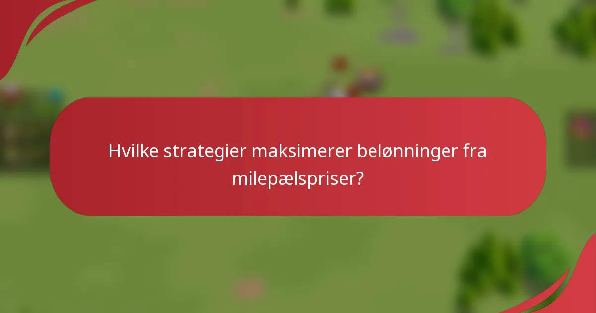 Hvilke strategier maksimerer belønninger fra milepælspriser?