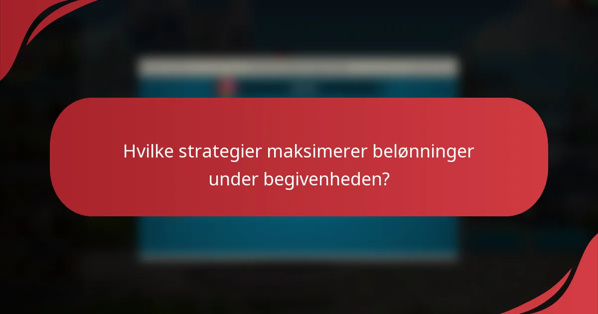 Hvilke strategier maksimerer belønninger under begivenheden?