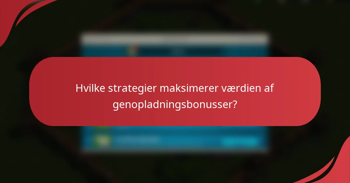Hvilke strategier maksimerer værdien af genopladningsbonusser?