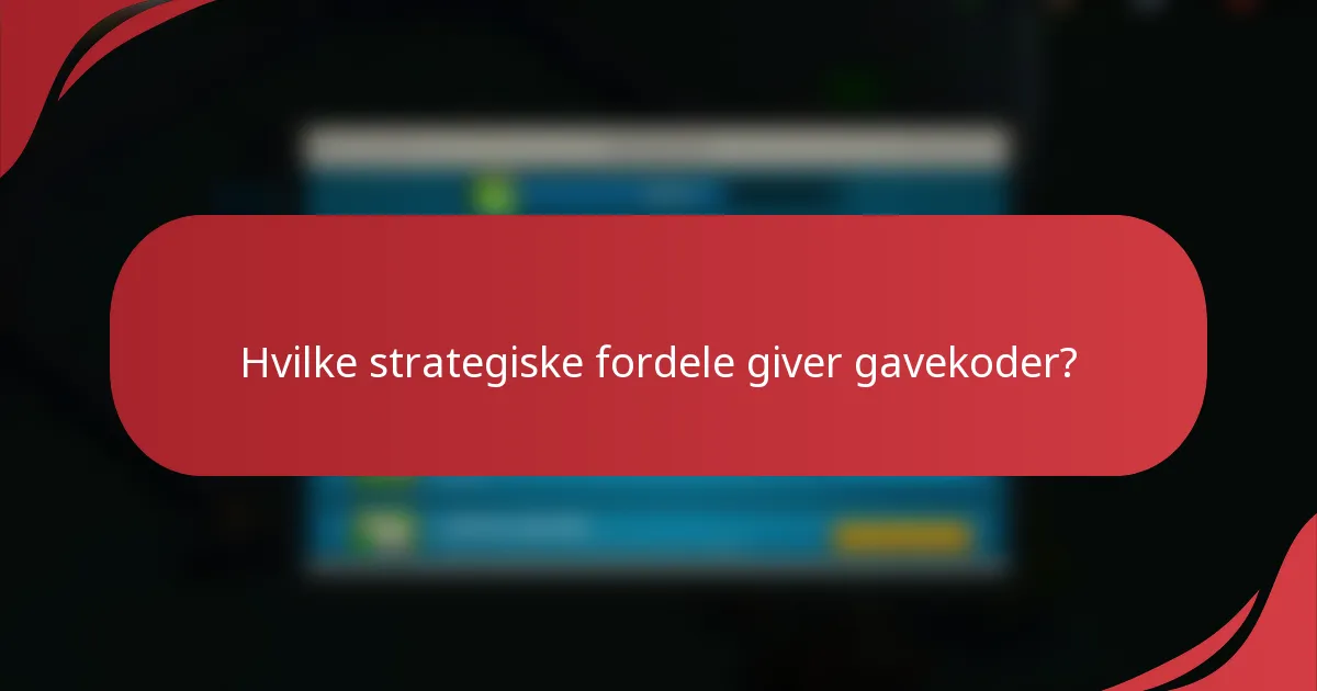 Hvilke strategiske fordele giver gavekoder?