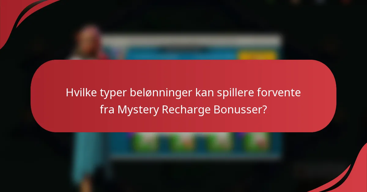 Hvilke typer belønninger kan spillere forvente fra Mystery Recharge Bonusser?