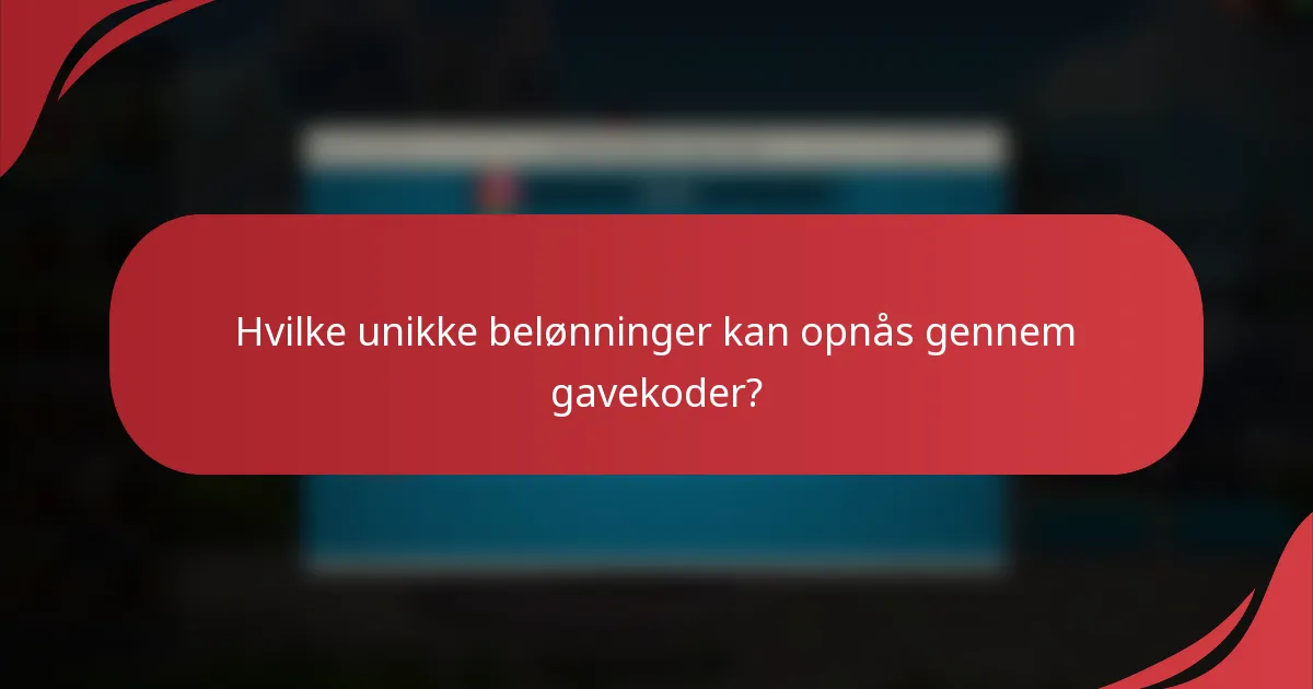 Hvilke unikke belønninger kan opnås gennem gavekoder?