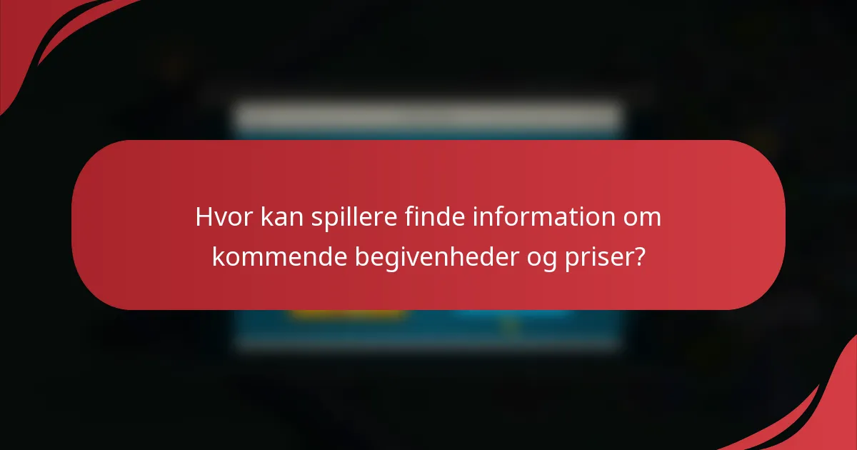 Hvor kan spillere finde information om kommende begivenheder og priser?