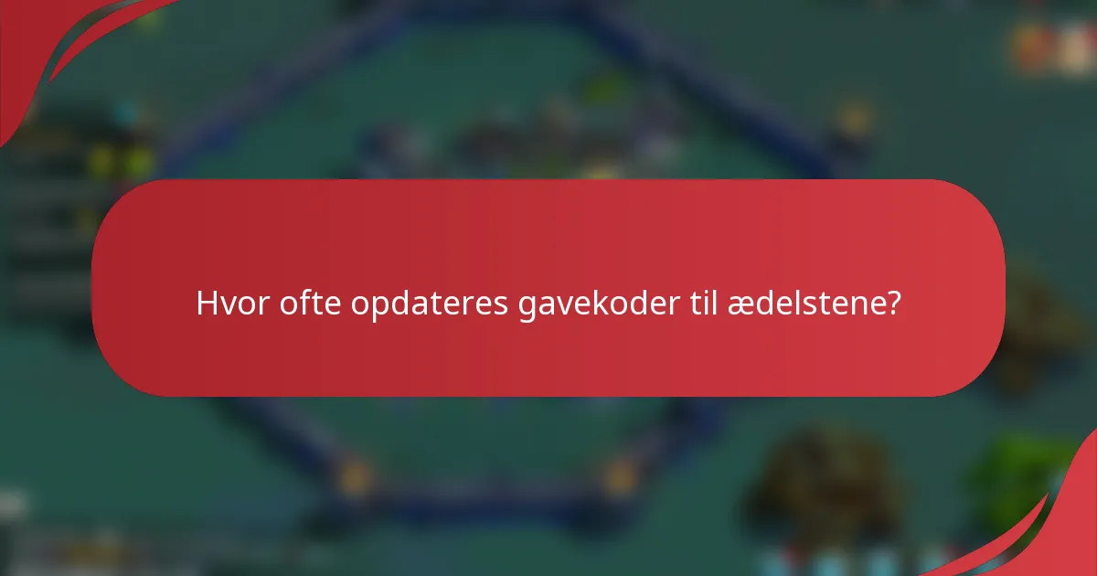 Hvor ofte opdateres gavekoder til ædelstene?