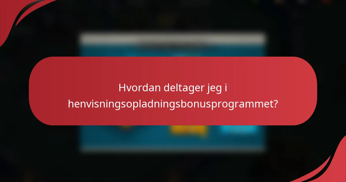 Hvordan deltager jeg i henvisningsopladningsbonusprogrammet?