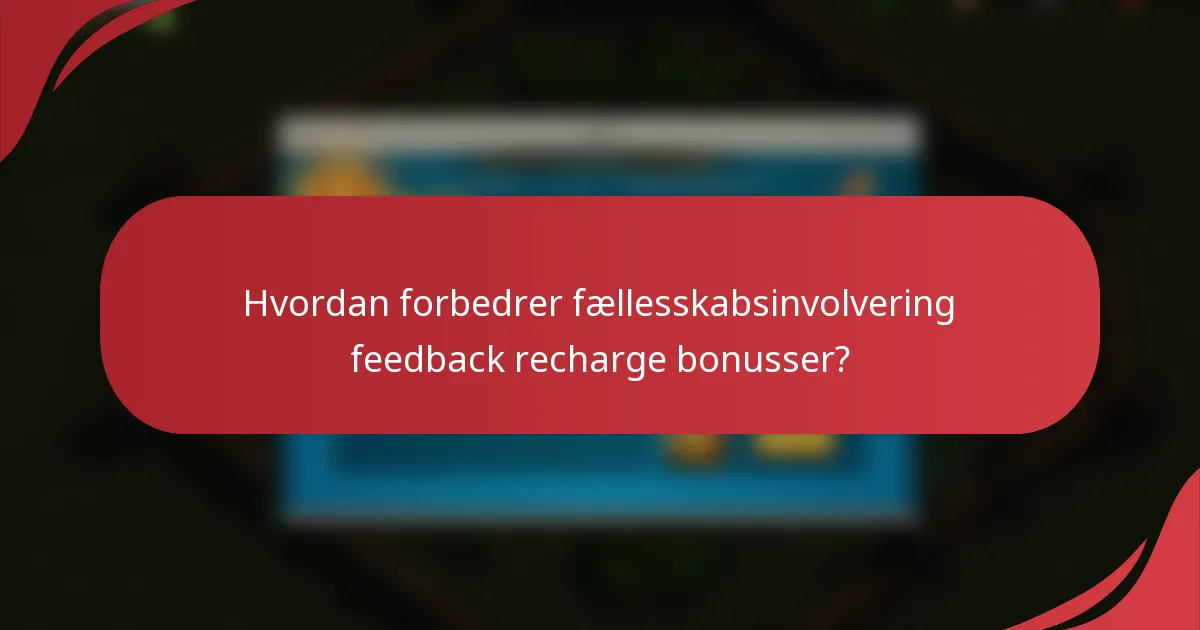 Hvordan forbedrer fællesskabsinvolvering feedback recharge bonusser?