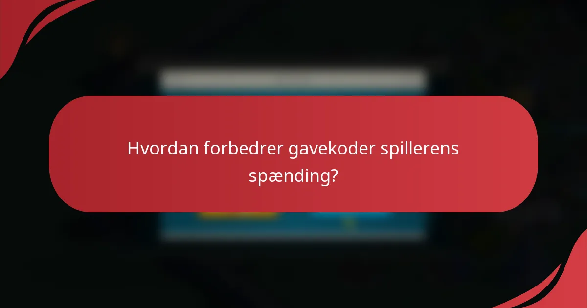 Hvordan forbedrer gavekoder spillerens spænding?