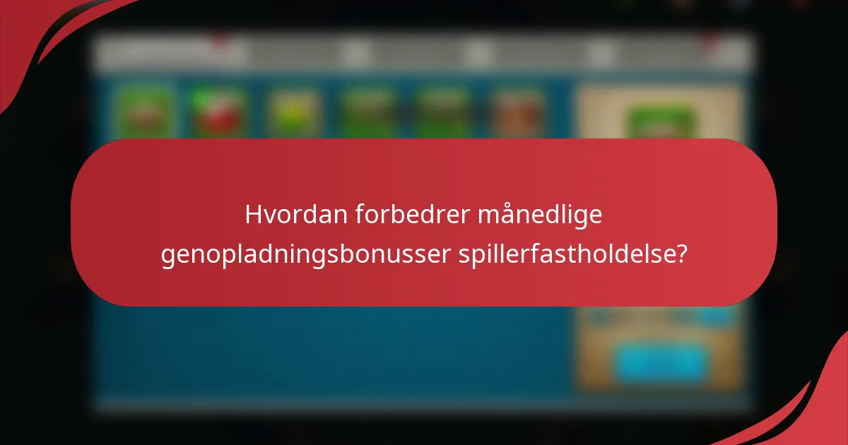 Hvordan forbedrer månedlige genopladningsbonusser spillerfastholdelse?