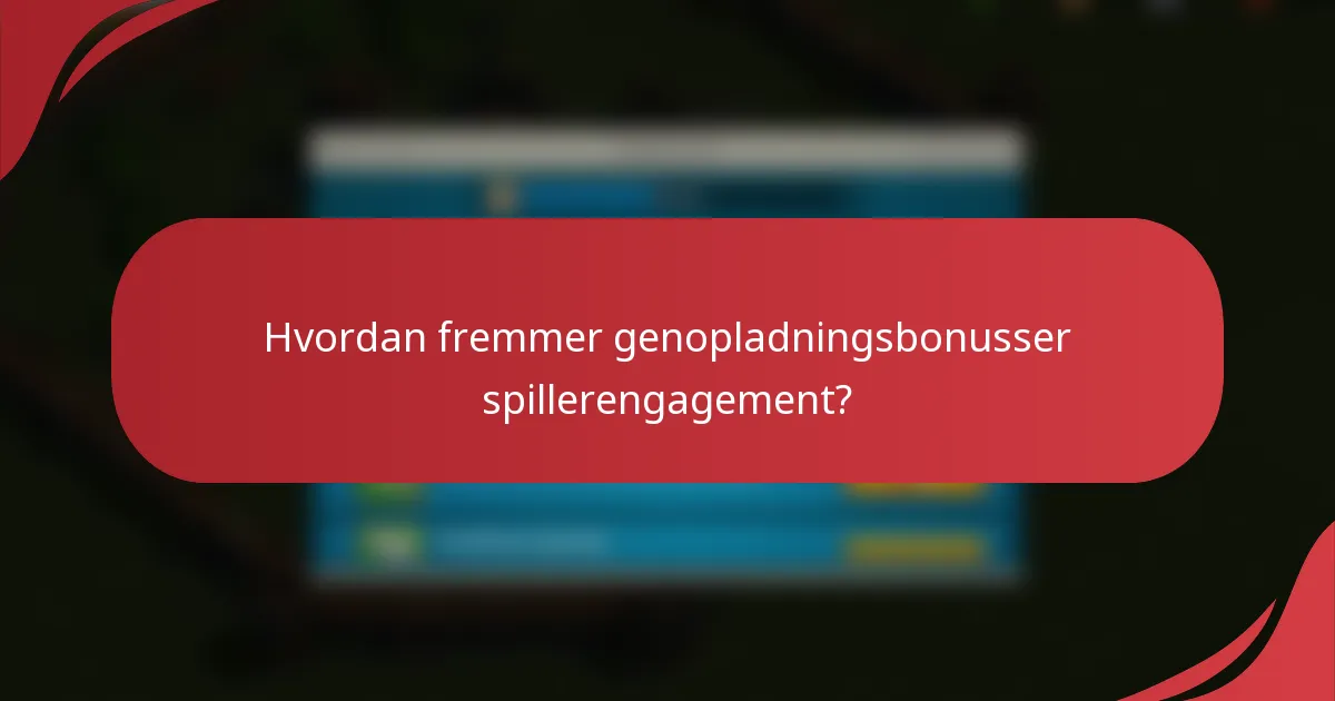 Hvordan fremmer genopladningsbonusser spillerengagement?