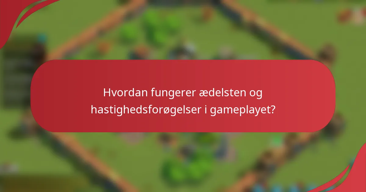 Hvordan fungerer ædelsten og hastighedsforøgelser i gameplayet?