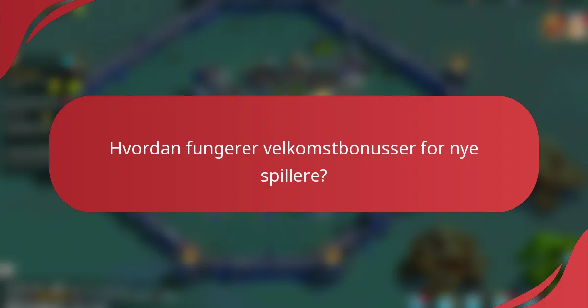 Hvordan fungerer velkomstbonusser for nye spillere?
