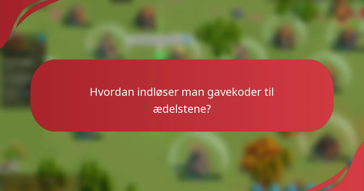 Hvordan indløser man gavekoder til ædelstene?