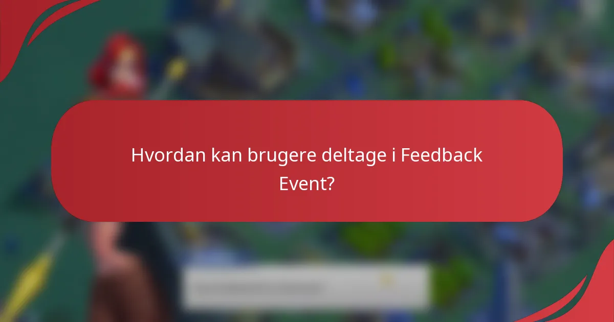 Hvordan kan brugere deltage i Feedback Event?