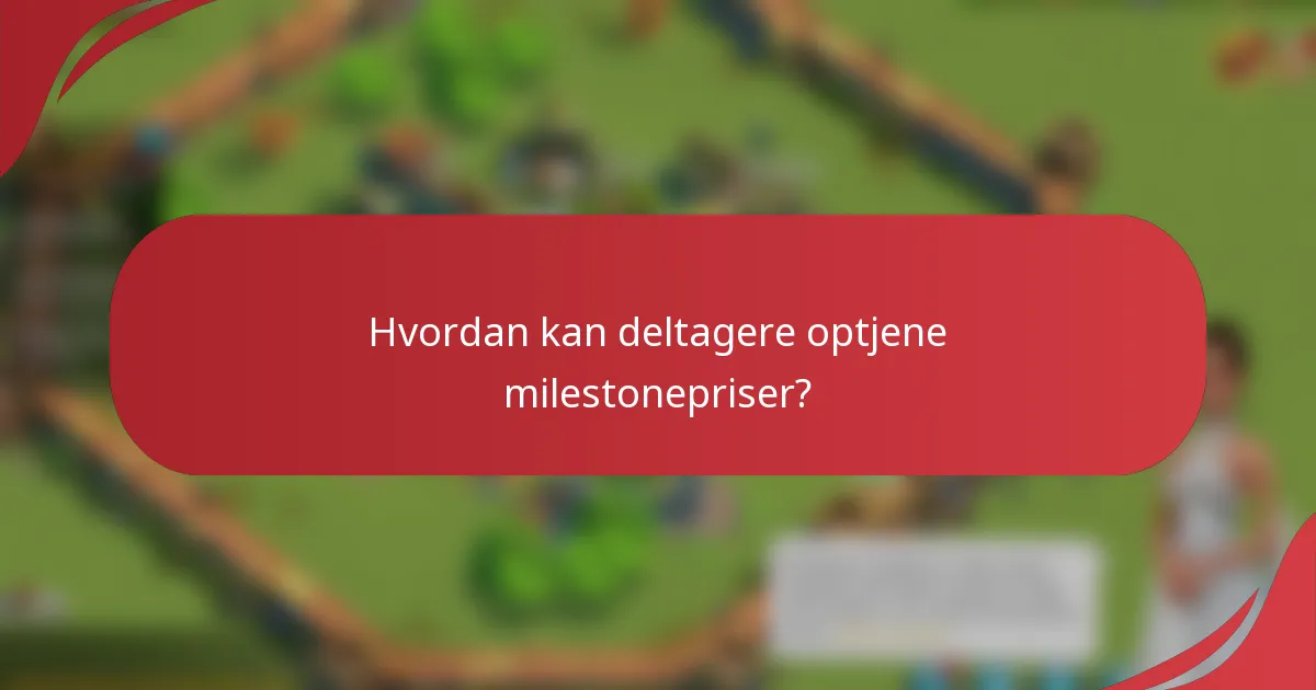 Hvordan kan deltagere optjene milestonepriser?