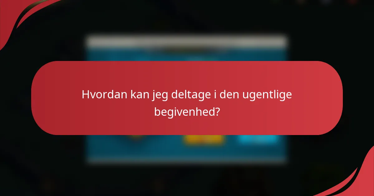 Hvordan kan jeg deltage i den ugentlige begivenhed?